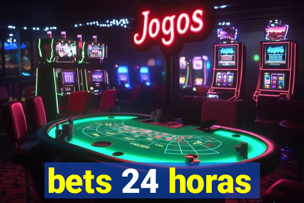 bets 24 horas